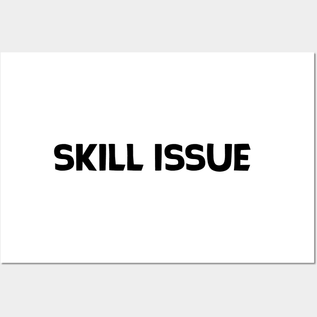 'Skill Issue' - Design Wall Art by Tytex
